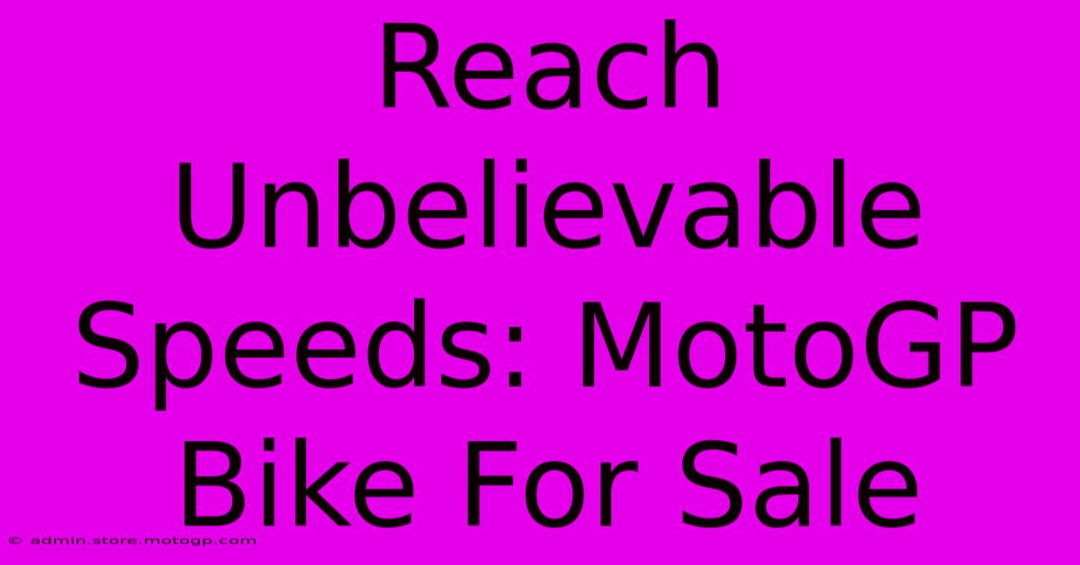 Reach Unbelievable Speeds: MotoGP Bike For Sale