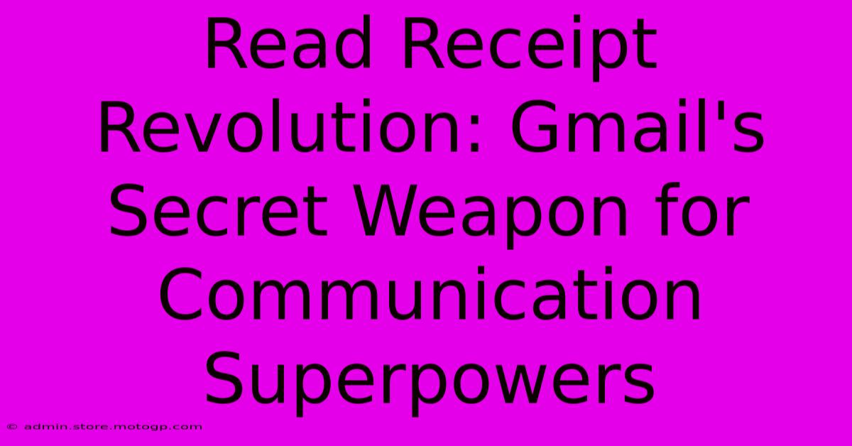 Read Receipt Revolution: Gmail's Secret Weapon For Communication Superpowers