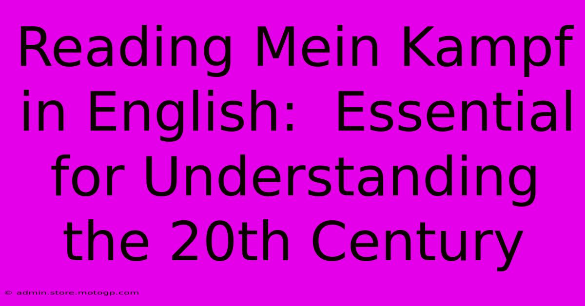 Reading Mein Kampf In English:  Essential For Understanding The 20th Century