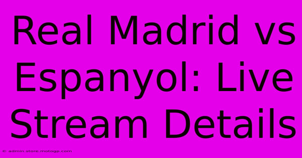 Real Madrid Vs Espanyol: Live Stream Details