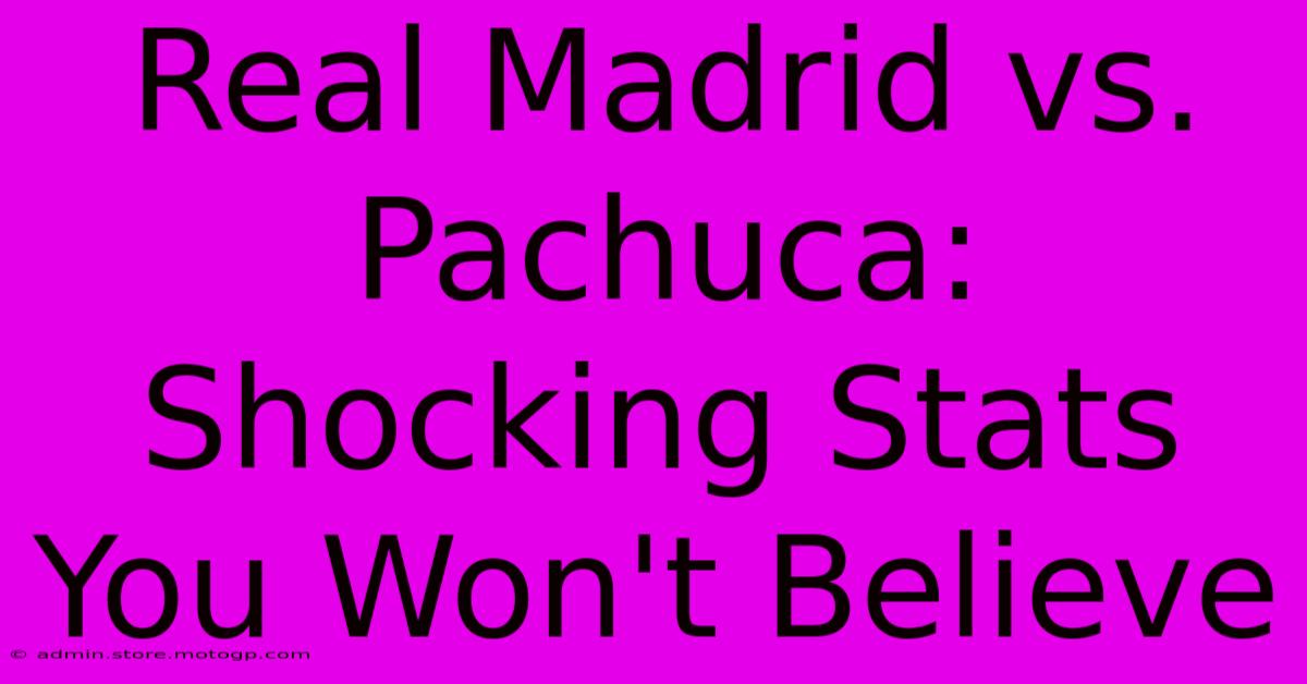 Real Madrid Vs. Pachuca: Shocking Stats You Won't Believe