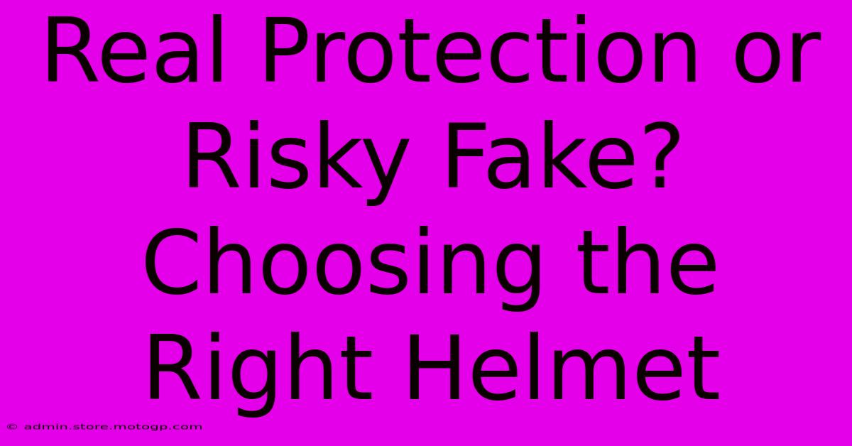 Real Protection Or Risky Fake? Choosing The Right Helmet