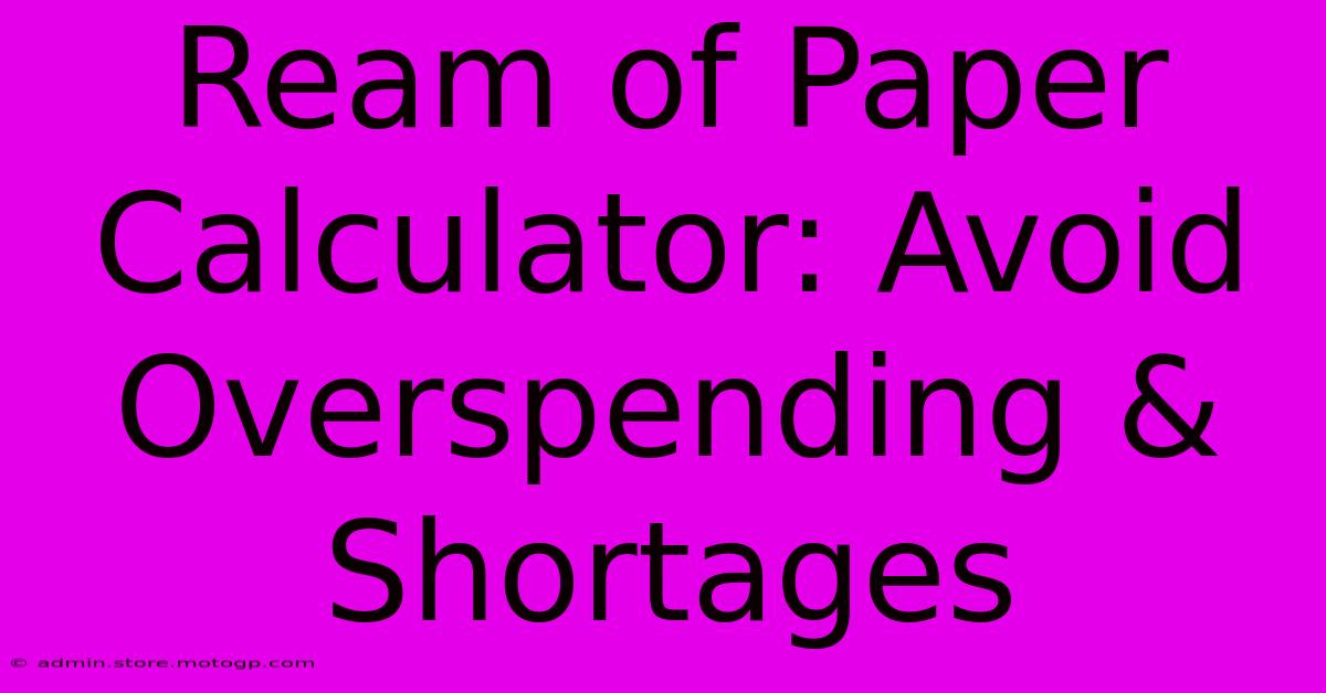 Ream Of Paper Calculator: Avoid Overspending & Shortages