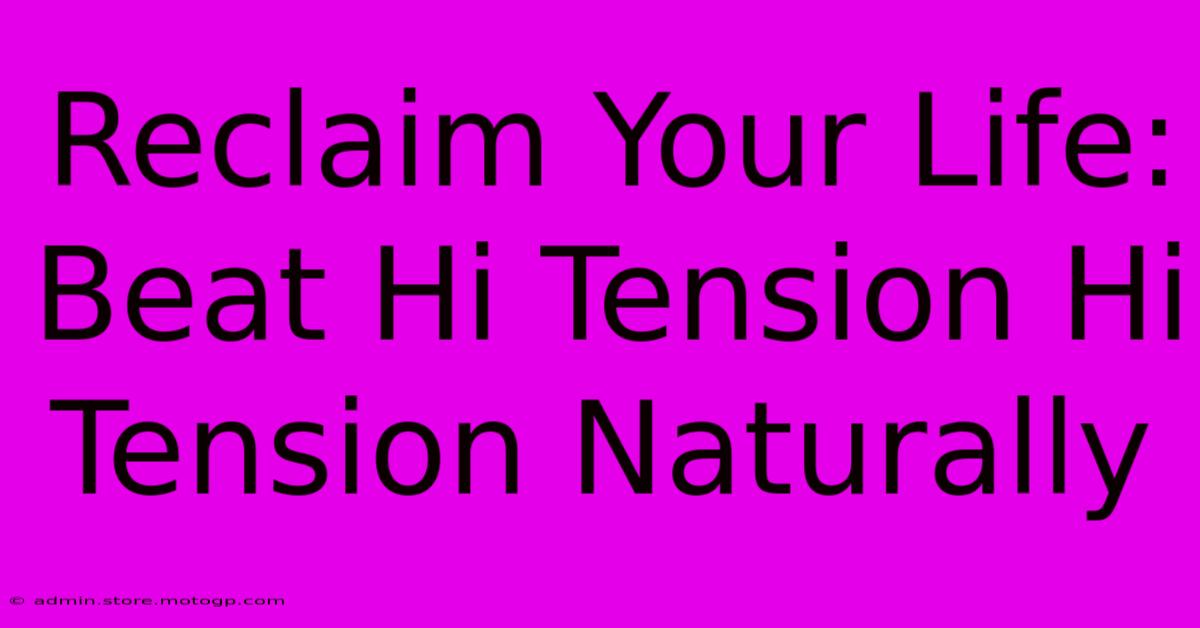 Reclaim Your Life:  Beat Hi Tension Hi Tension Naturally