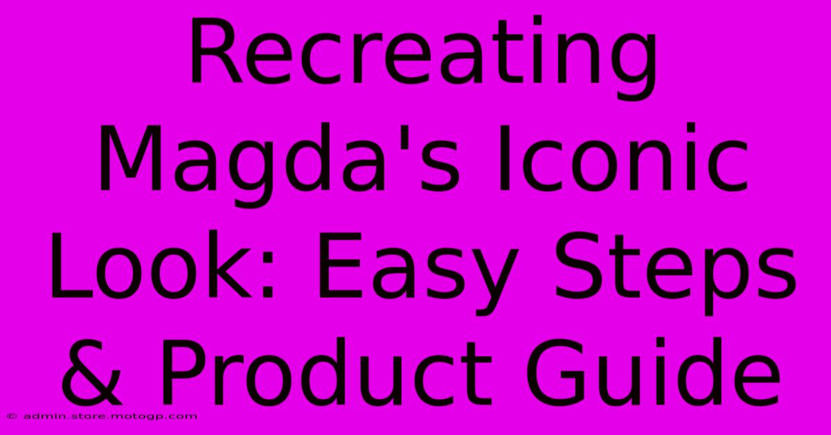 Recreating Magda's Iconic Look: Easy Steps & Product Guide