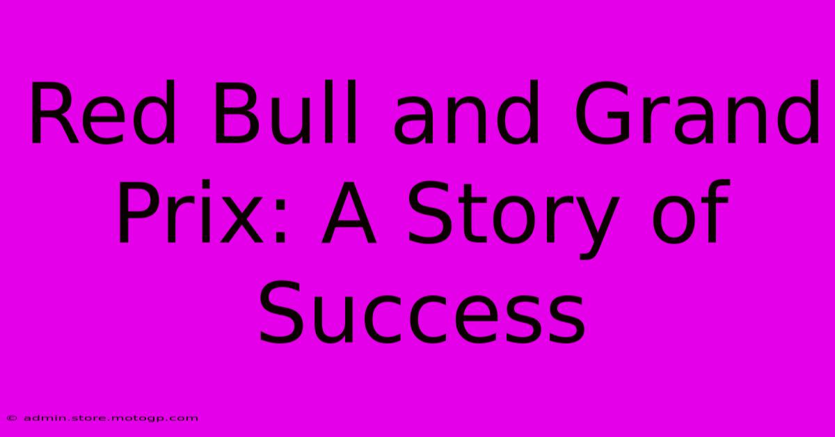 Red Bull And Grand Prix: A Story Of Success