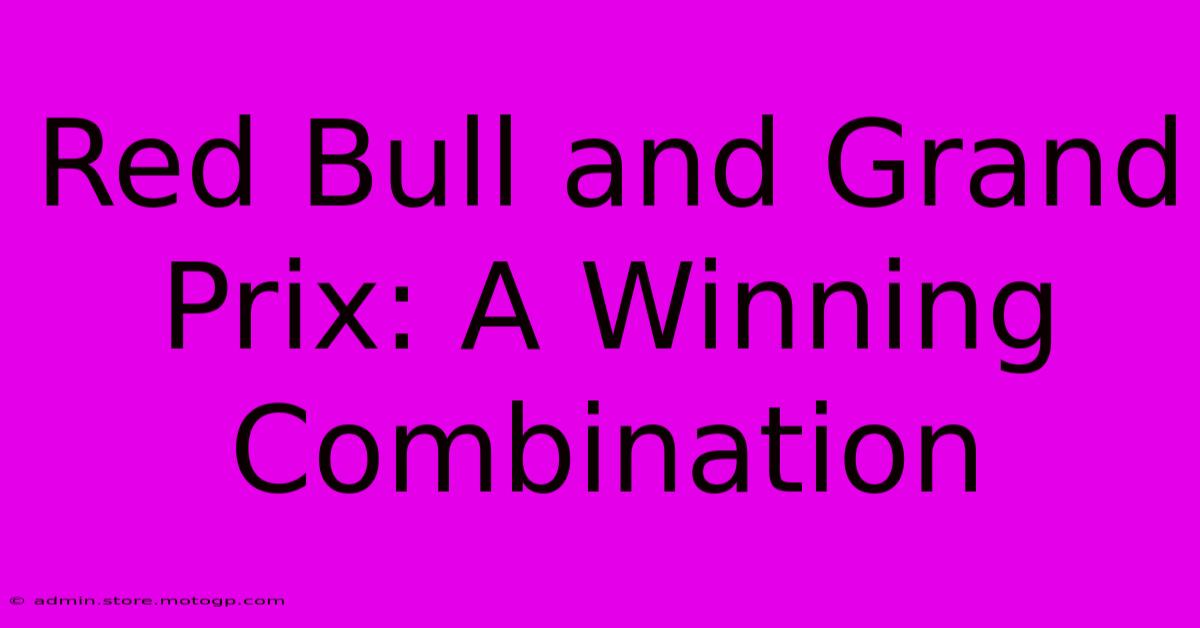 Red Bull And Grand Prix: A Winning Combination