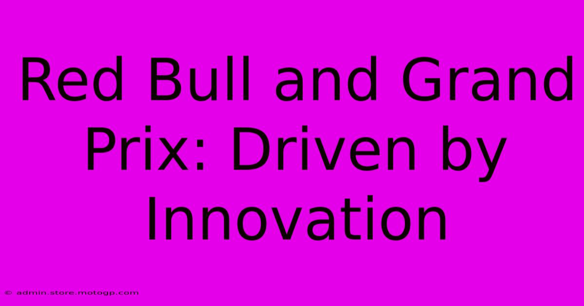 Red Bull And Grand Prix: Driven By Innovation