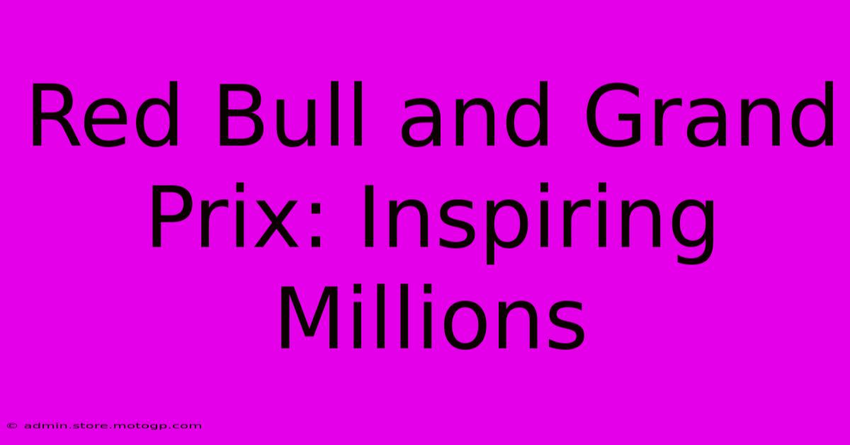 Red Bull And Grand Prix: Inspiring Millions