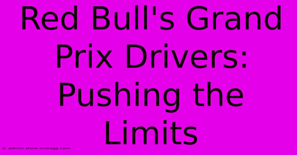 Red Bull's Grand Prix Drivers: Pushing The Limits