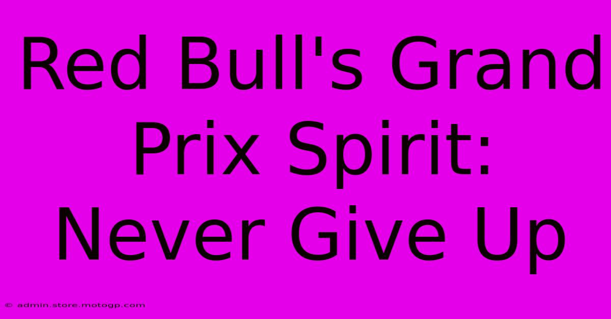 Red Bull's Grand Prix Spirit: Never Give Up