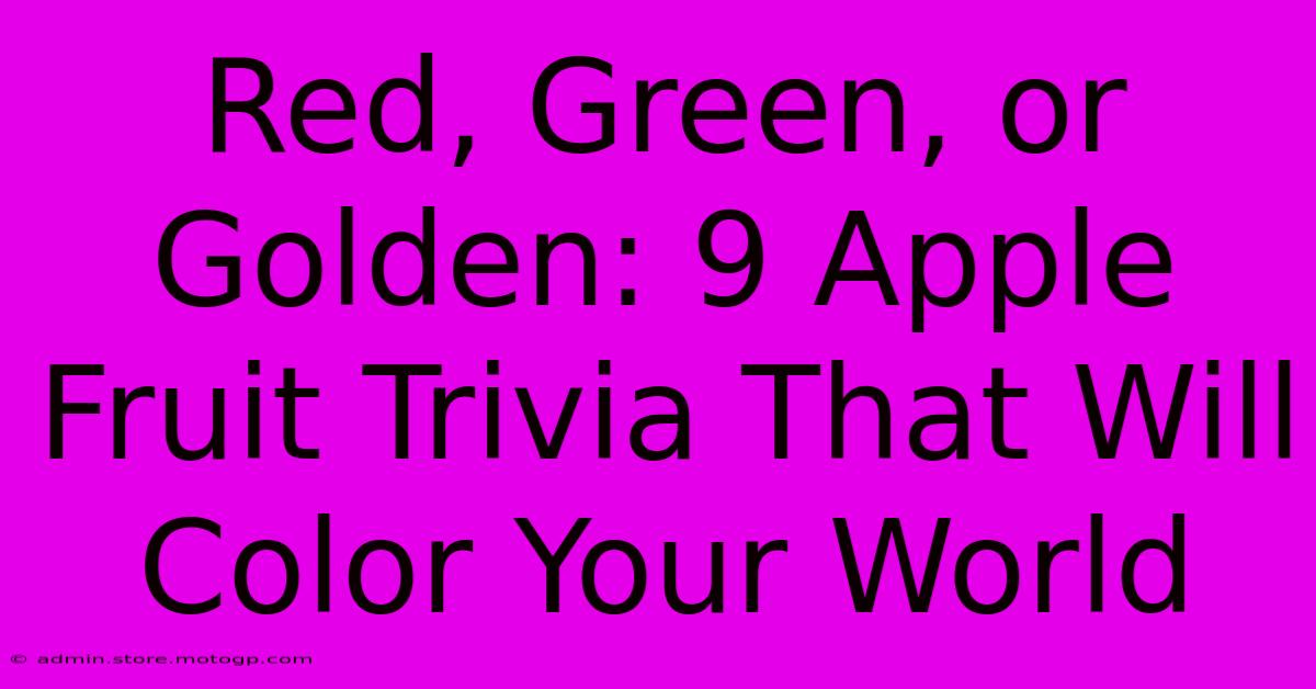 Red, Green, Or Golden: 9 Apple Fruit Trivia That Will Color Your World