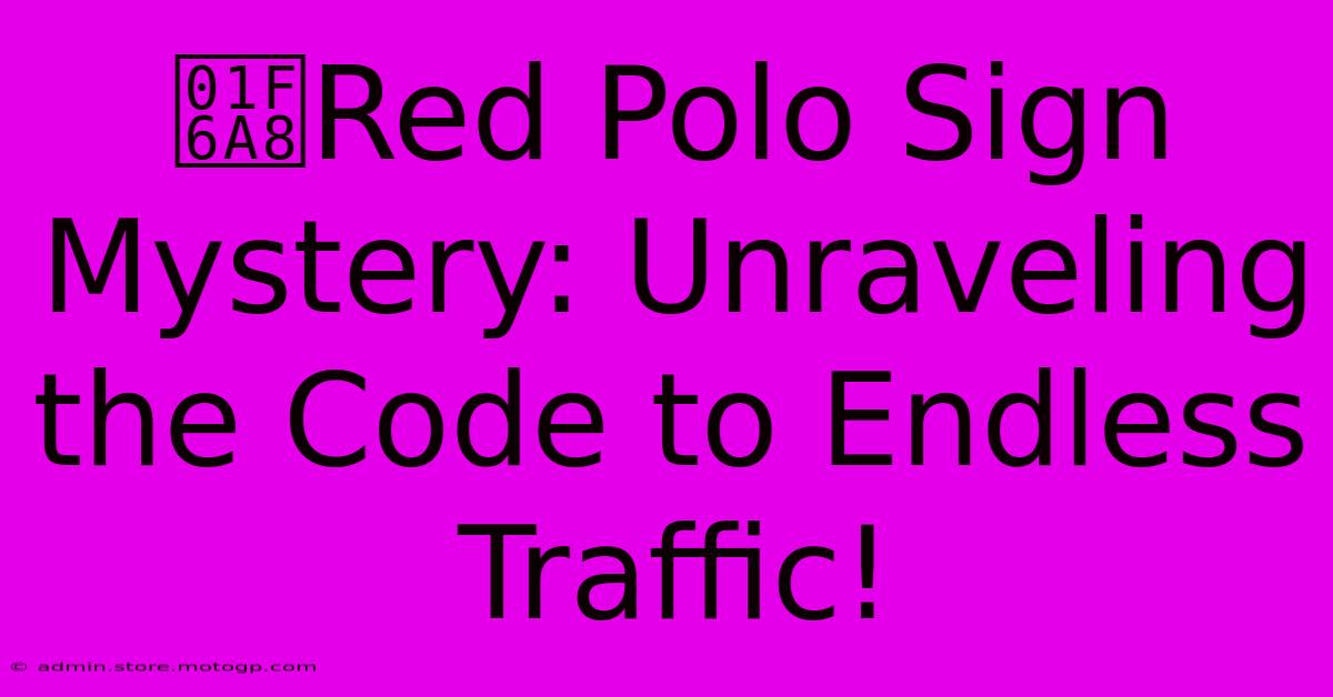 🚨Red Polo Sign Mystery: Unraveling The Code To Endless Traffic!