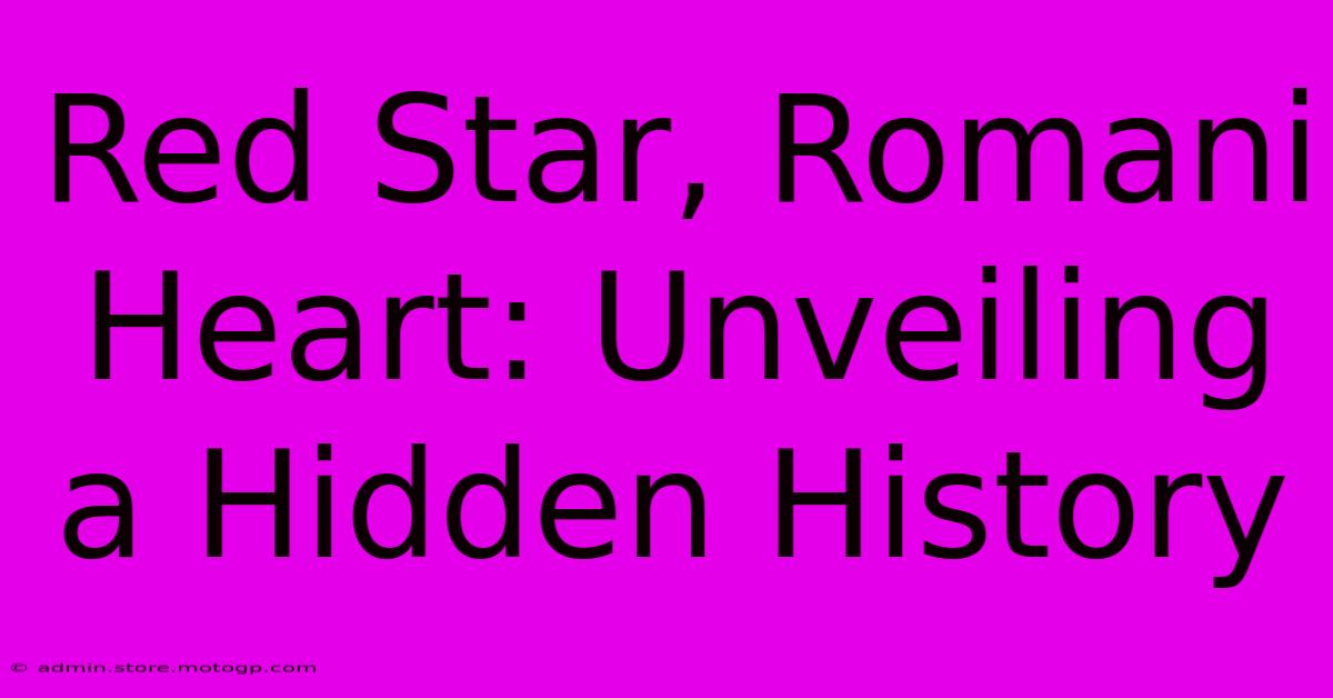 Red Star, Romani Heart: Unveiling A Hidden History