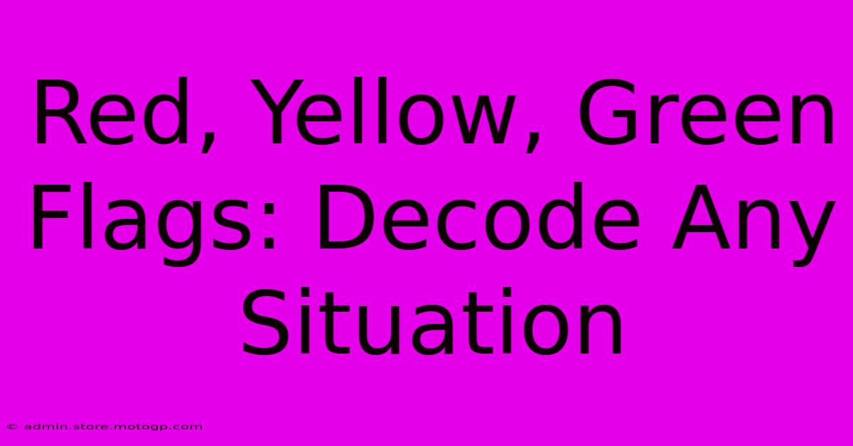 Red, Yellow, Green Flags: Decode Any Situation