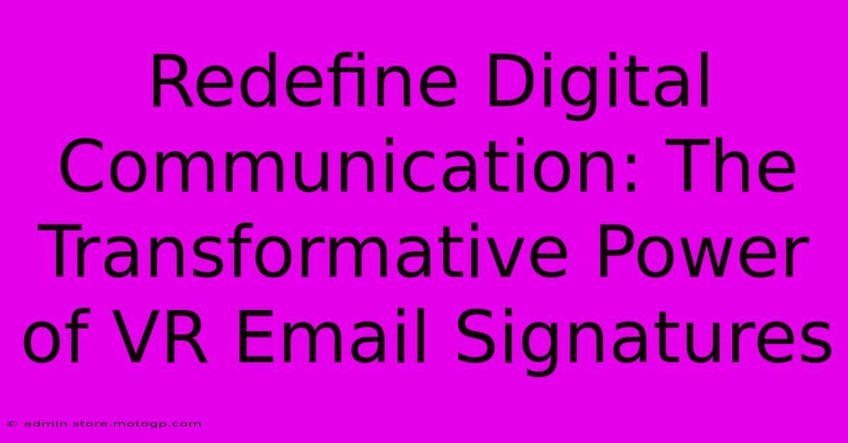 Redefine Digital Communication: The Transformative Power Of VR Email Signatures