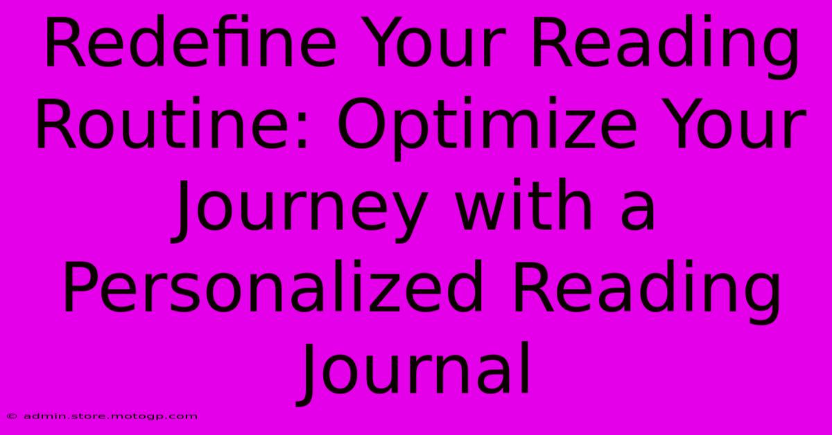 Redefine Your Reading Routine: Optimize Your Journey With A Personalized Reading Journal