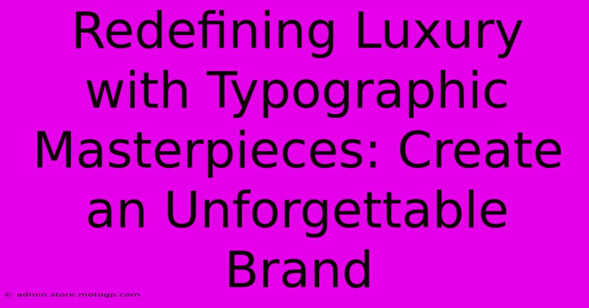 Redefining Luxury With Typographic Masterpieces: Create An Unforgettable Brand