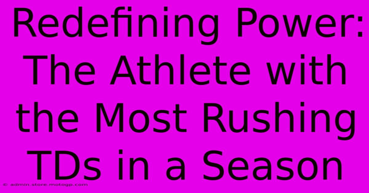 Redefining Power: The Athlete With The Most Rushing TDs In A Season