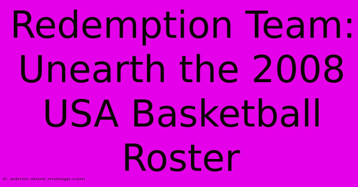 Redemption Team: Unearth The 2008 USA Basketball Roster