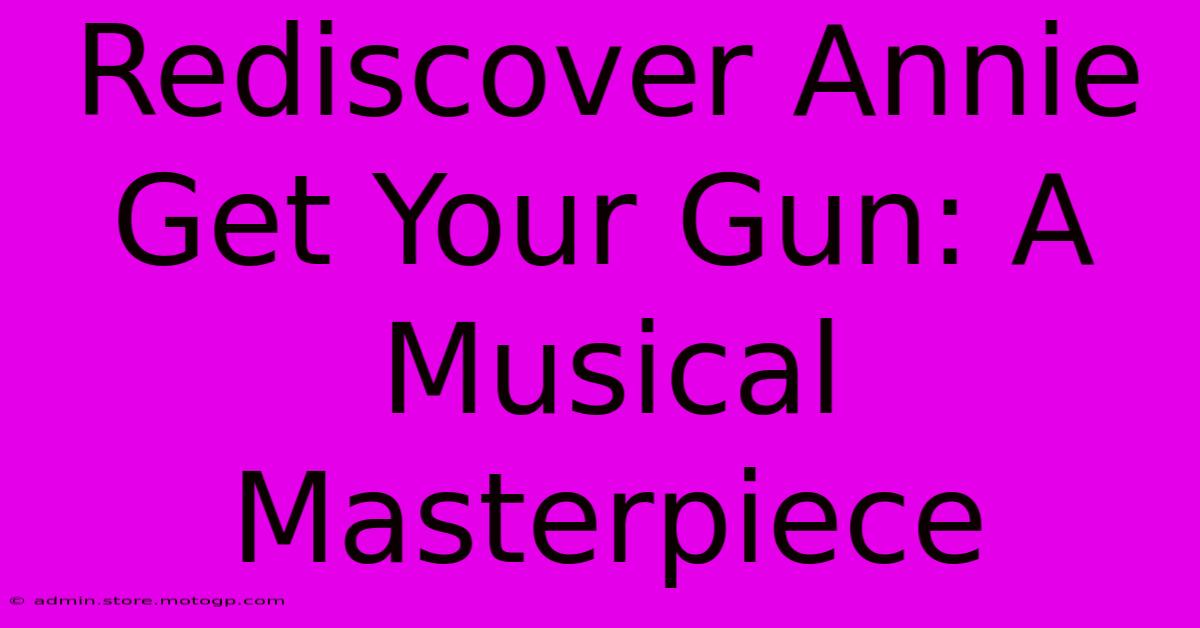 Rediscover Annie Get Your Gun: A Musical Masterpiece