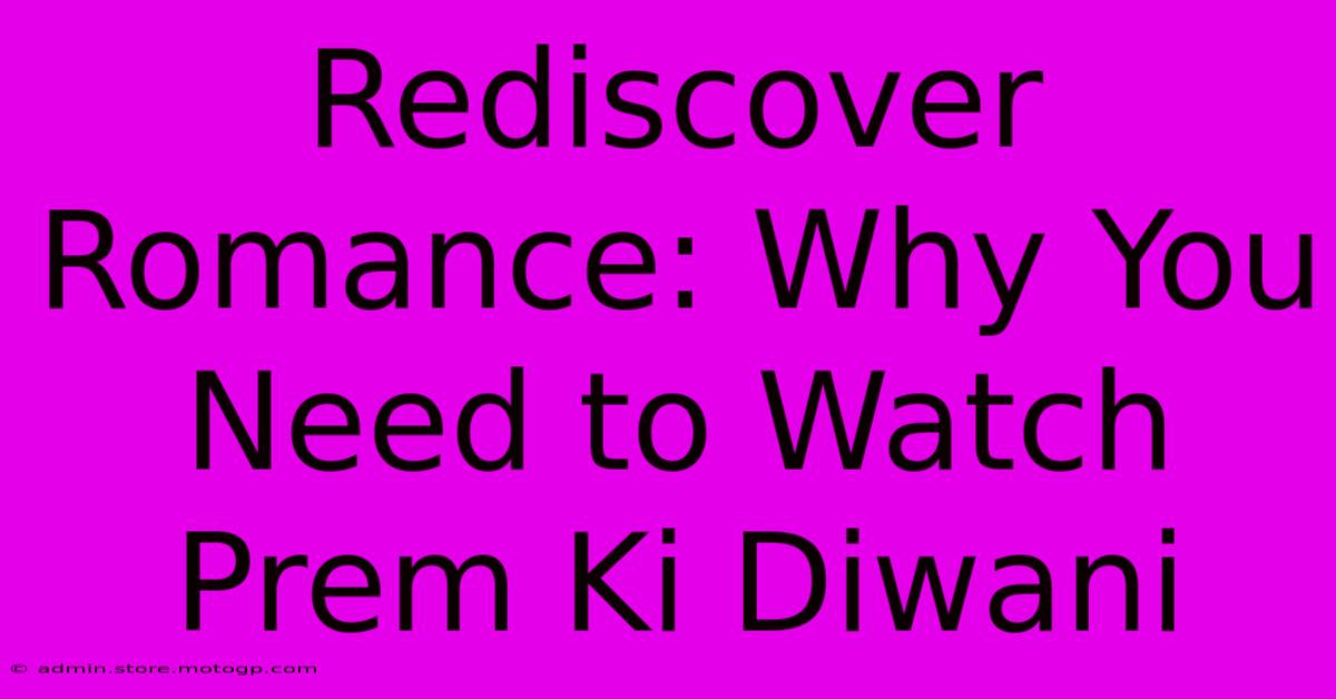 Rediscover Romance: Why You Need To Watch Prem Ki Diwani