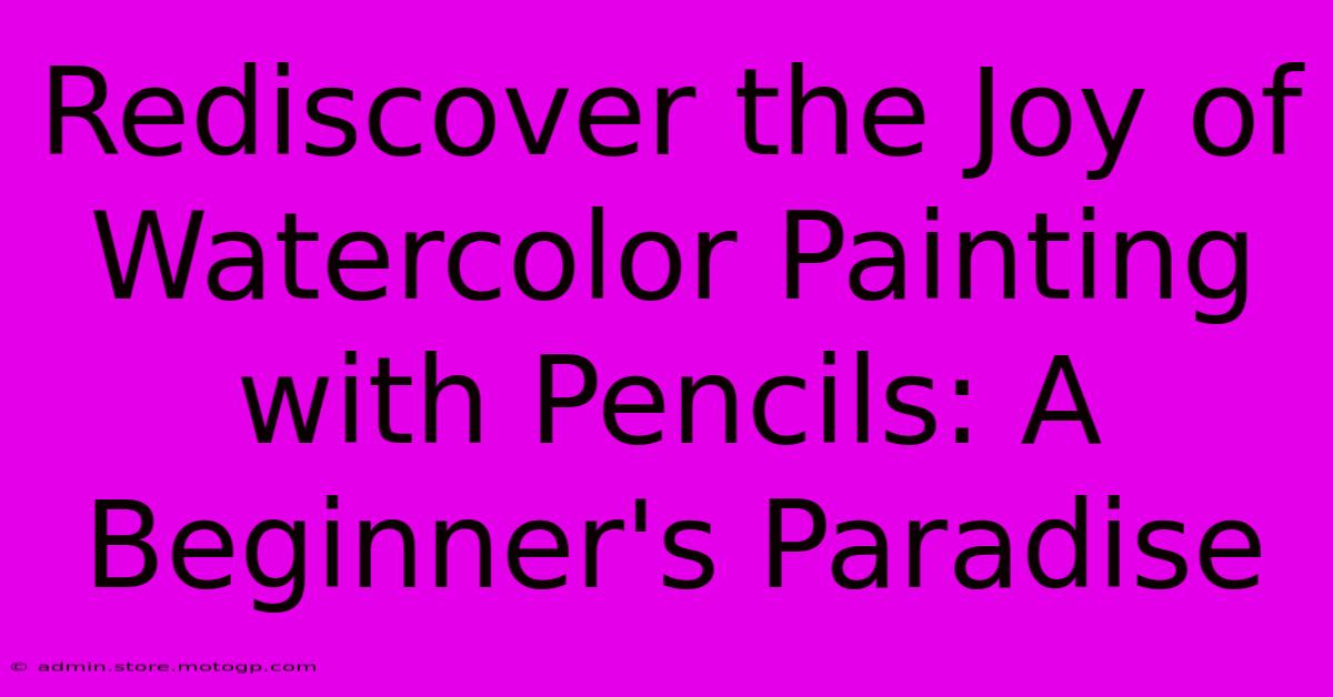 Rediscover The Joy Of Watercolor Painting With Pencils: A Beginner's Paradise