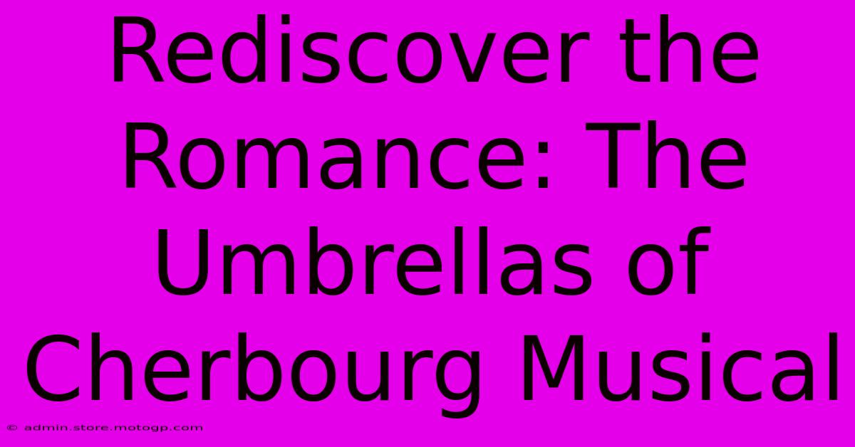 Rediscover The Romance: The Umbrellas Of Cherbourg Musical