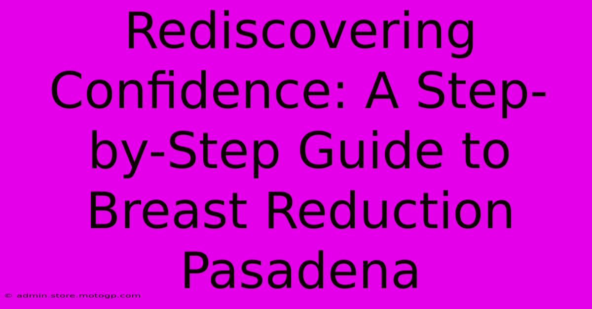 Rediscovering Confidence: A Step-by-Step Guide To Breast Reduction Pasadena