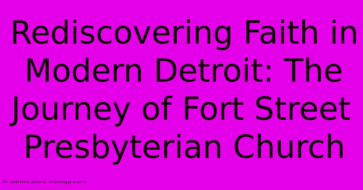 Rediscovering Faith In Modern Detroit: The Journey Of Fort Street Presbyterian Church