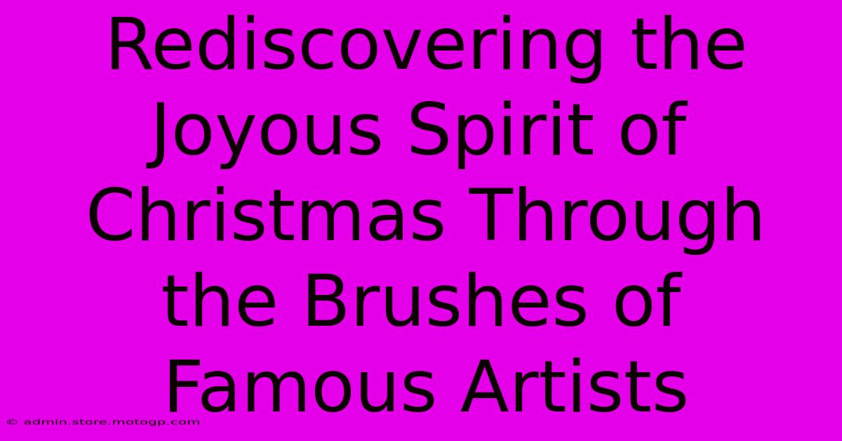 Rediscovering The Joyous Spirit Of Christmas Through The Brushes Of Famous Artists