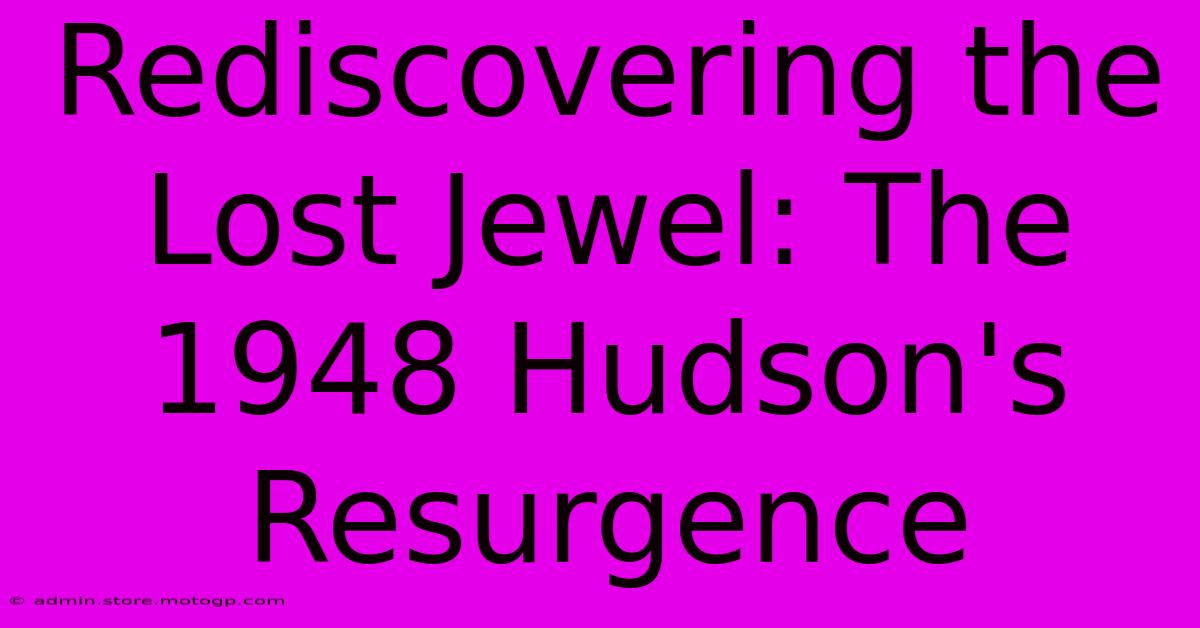 Rediscovering The Lost Jewel: The 1948 Hudson's Resurgence