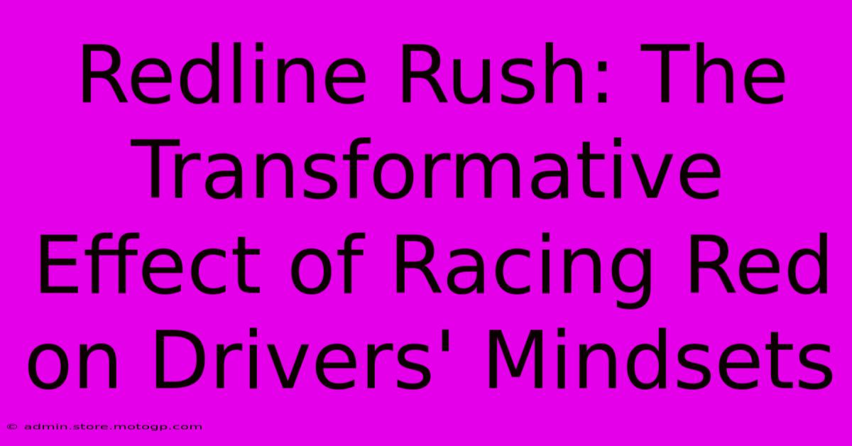 Redline Rush: The Transformative Effect Of Racing Red On Drivers' Mindsets