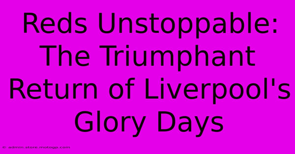 Reds Unstoppable: The Triumphant Return Of Liverpool's Glory Days