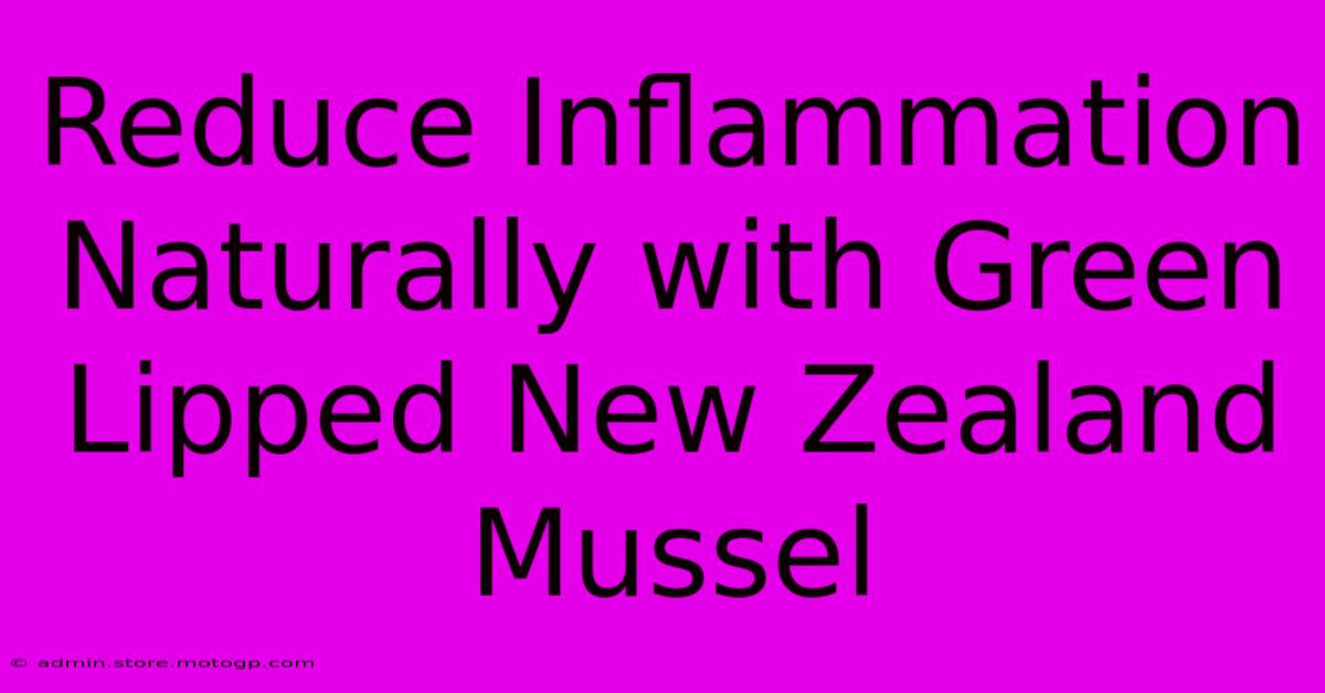 Reduce Inflammation Naturally With Green Lipped New Zealand Mussel