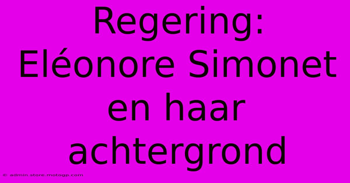 Regering: Eléonore Simonet En Haar Achtergrond