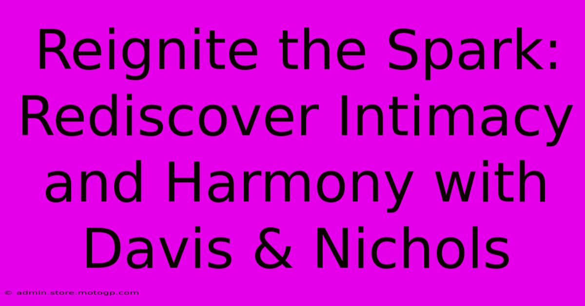 Reignite The Spark: Rediscover Intimacy And Harmony With Davis & Nichols