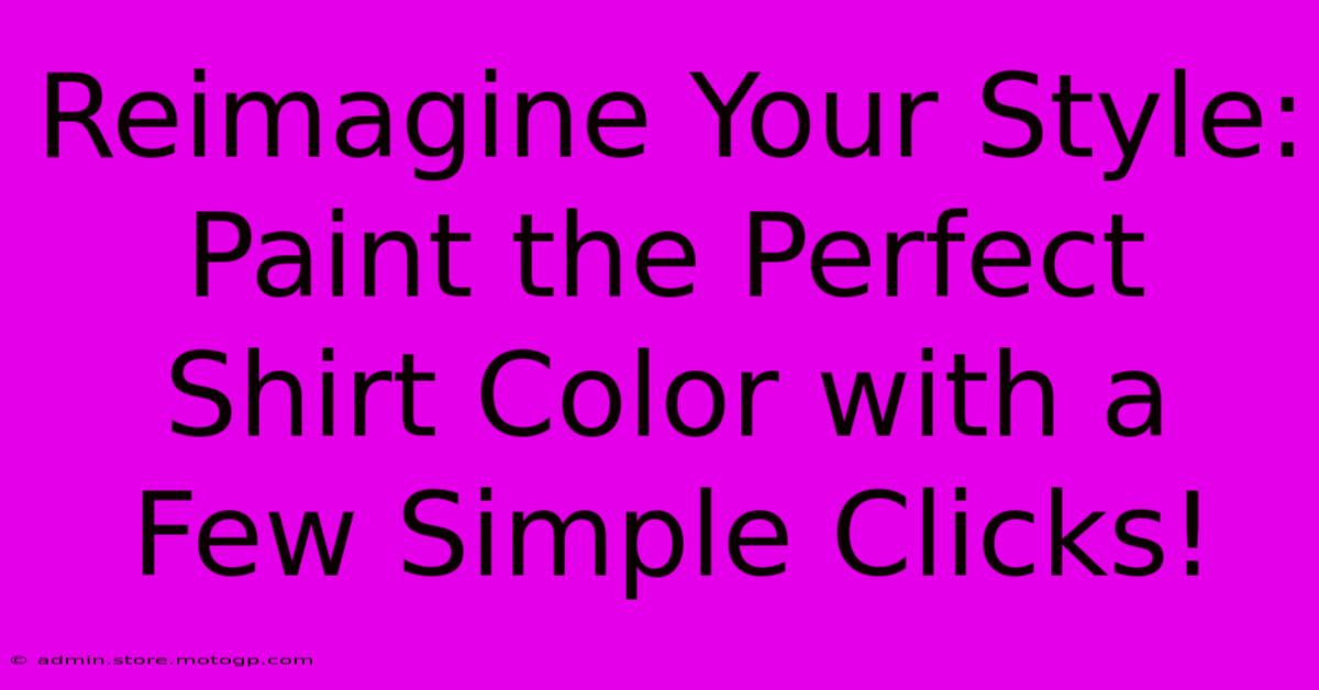 Reimagine Your Style: Paint The Perfect Shirt Color With A Few Simple Clicks!