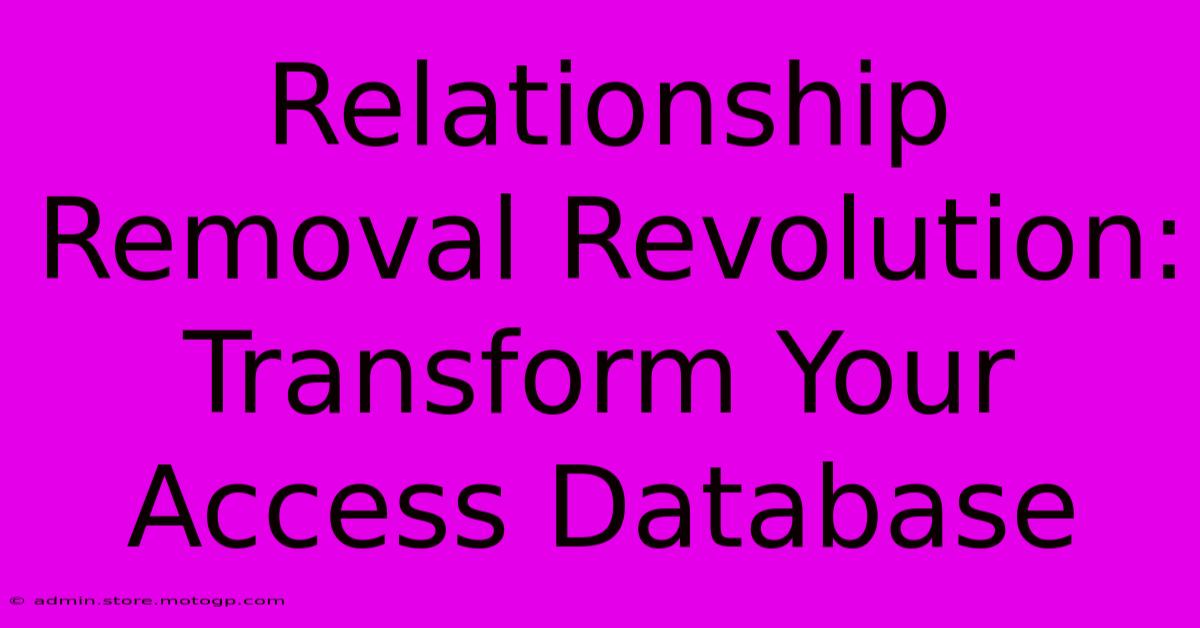 Relationship Removal Revolution: Transform Your Access Database