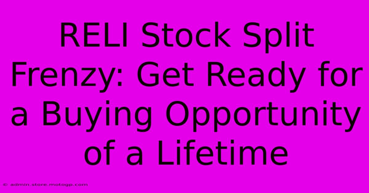 RELI Stock Split Frenzy: Get Ready For A Buying Opportunity Of A Lifetime