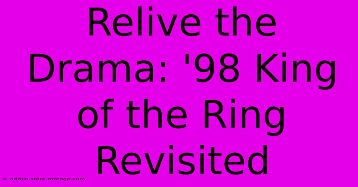 Relive The Drama: '98 King Of The Ring Revisited