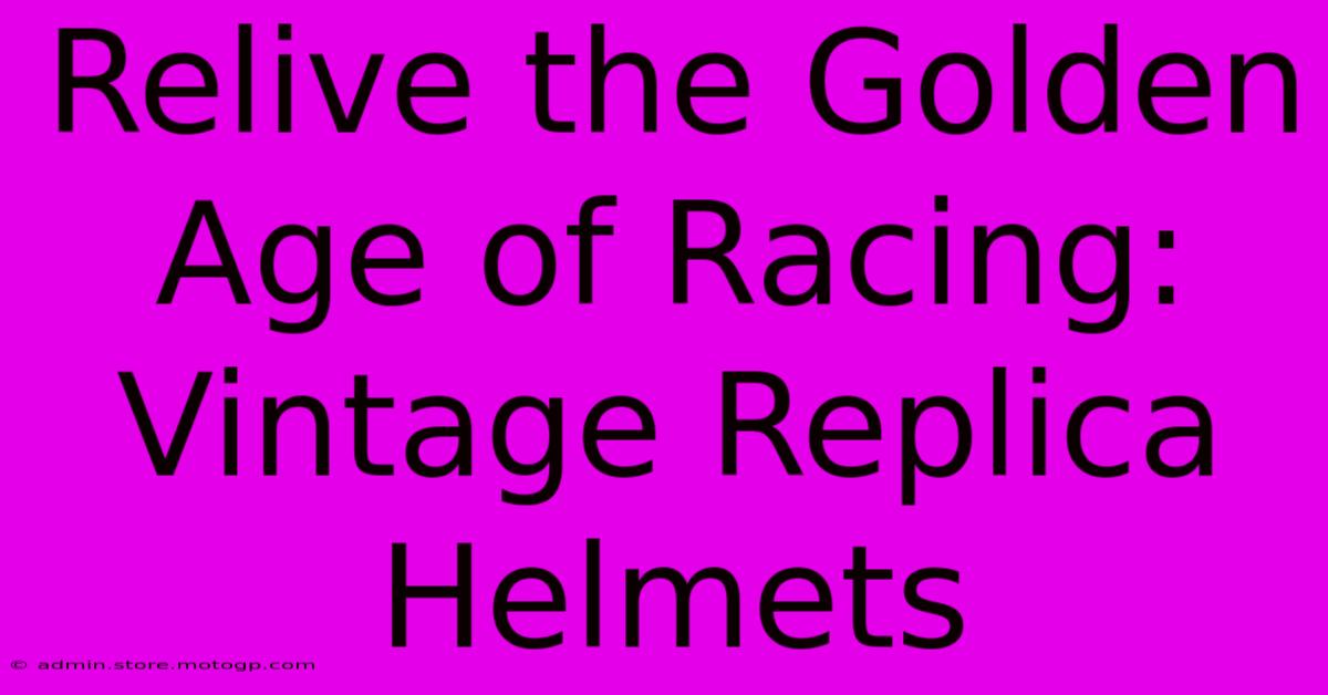 Relive The Golden Age Of Racing: Vintage Replica Helmets