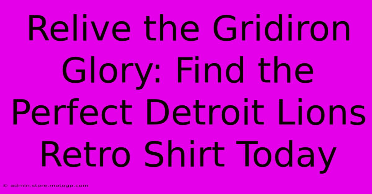 Relive The Gridiron Glory: Find The Perfect Detroit Lions Retro Shirt Today