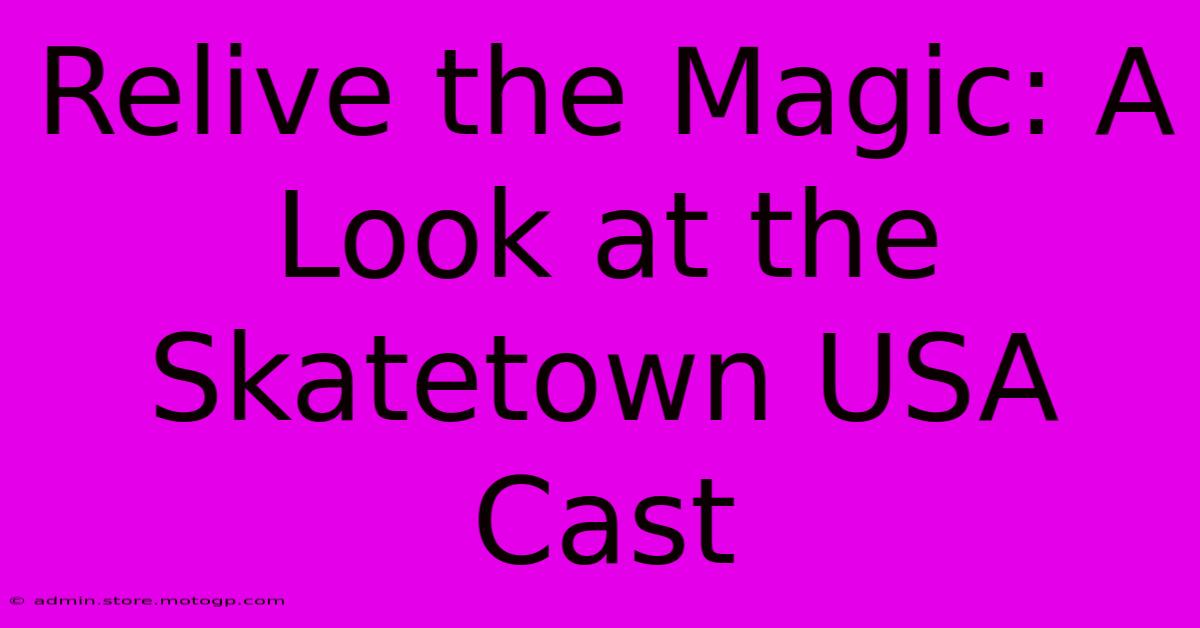 Relive The Magic: A Look At The Skatetown USA Cast