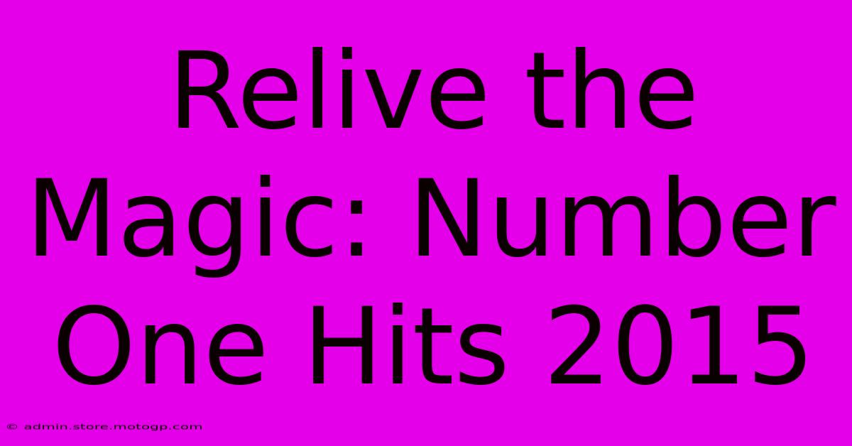 Relive The Magic: Number One Hits 2015