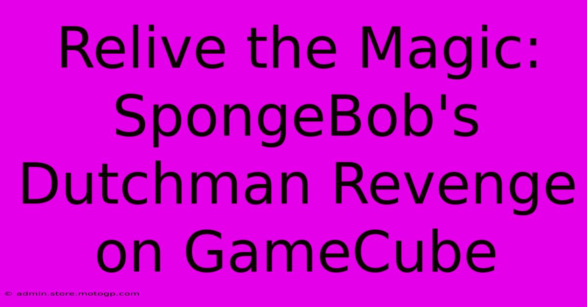 Relive The Magic: SpongeBob's Dutchman Revenge On GameCube