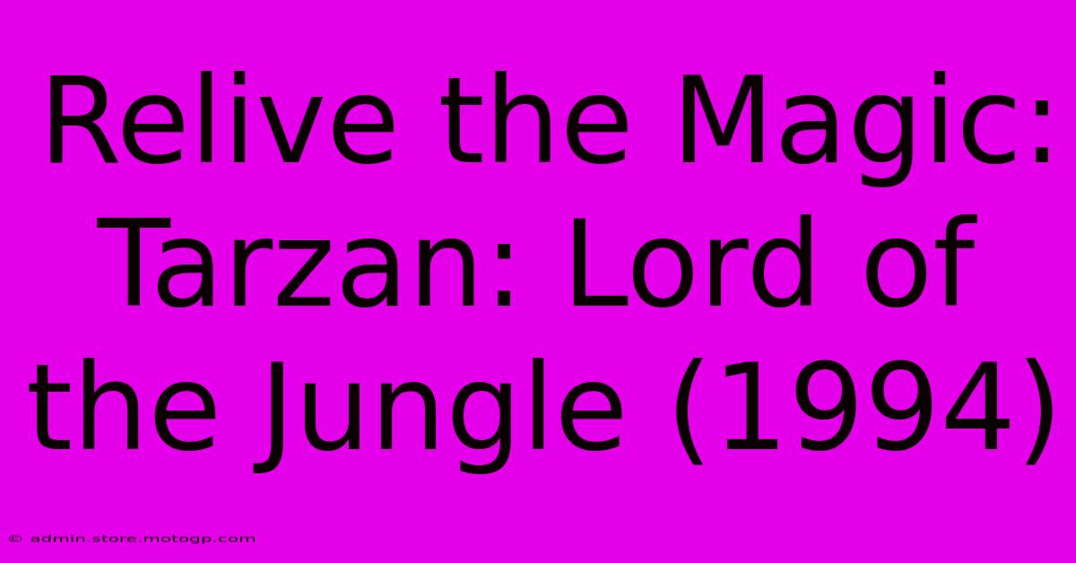 Relive The Magic: Tarzan: Lord Of The Jungle (1994)