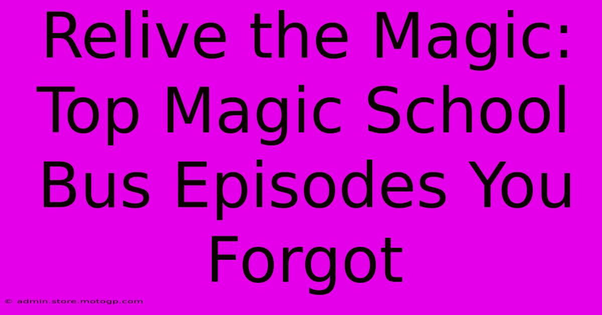 Relive The Magic: Top Magic School Bus Episodes You Forgot