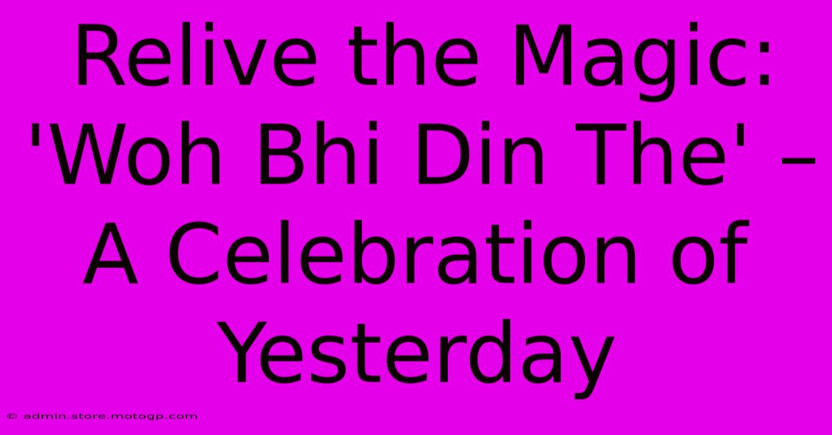 Relive The Magic: 'Woh Bhi Din The' – A Celebration Of Yesterday