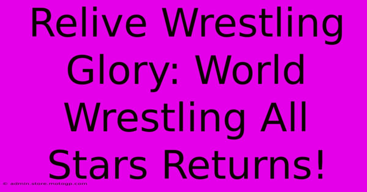 Relive Wrestling Glory: World Wrestling All Stars Returns!